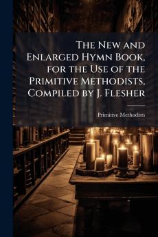 New and Enlarged Hymn Book for the Use of the Primitive Methodists Compiled by J. Flesher