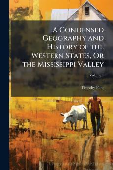 Condensed Geography and History of the Western States Or the Mississippi Valley