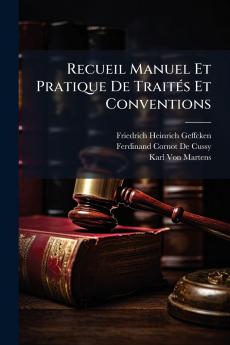 Recueil Manuel Et Pratique De TraitÃ(c)s Et Conventions