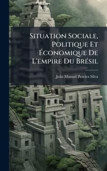 Situation Sociale Politique Et Ãconomique De L'empire Du BrÃ(c)sil