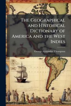 Geographical and Historical Dictionary of America and the West Indies