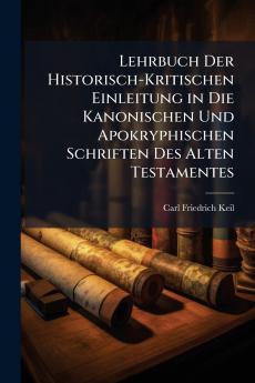 Lehrbuch Der Historisch-Kritischen Einleitung in Die Kanonischen Und Apokryphischen Schriften Des Alten Testamentes