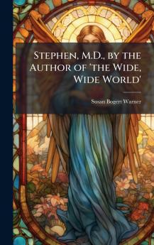 Stephen M.D. by the Author of 'the Wide Wide World'
