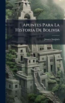 Apuntes Para La Historia De Bolivia