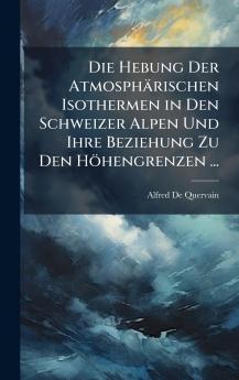 Hebung Der Atmosphärischen Isothermen in Den Schweizer Alpen Und Ihre Beziehung Zu Den Höhengrenzen ...