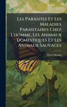Les Parasites Et Les Maladies Parasitaires Chez L'homme Les Animaux Domestiques Et Les Animaux Sauvages