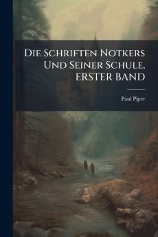 Schriften Notkers Und Seiner Schule ERSTER BAND