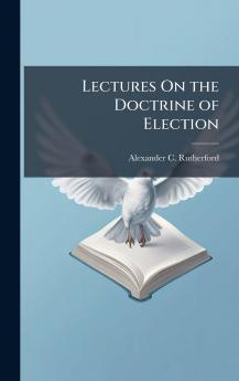 Lectures On the Doctrine of Election