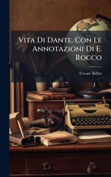 Vita Di Dante. Con Le Annotazioni Di E. Rocco