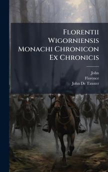 Florentii Wigorniensis Monachi Chronicon Ex Chronicis