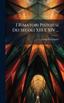 I Rimatori Pistoiesi Dei Secoli XIII E XIV ...