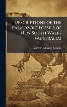 Descriptions of the PalÃ]ozoic Fossils of New South Wales (Australia)