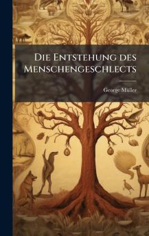 Entstehung des Menschengeschlects