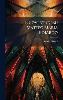 Nuovi Studi Su Matteo Maria Boiardo