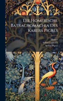 Homerische Batrachomachia Des Karers Pigres