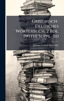 Griechisch-Deutsches Wörterbuch. 2 Bde. [With] Suppl.-Bd