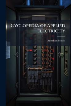 Cyclopedia of Applied Electricity