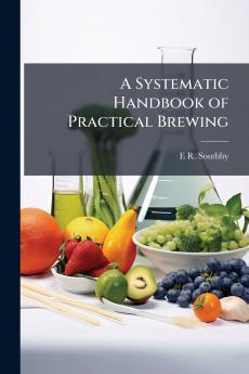 Systematic Handbook of Practical Brewing