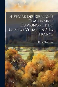 Histoire Des RÃ(c)unions Temporaires D'avignon Et Du Comtat Venaissin Ã&#128; La France