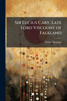 Sir Lucius Cary Late Lord Viscount of Falkland