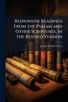 Responsive Readings From the Psalms and Other Scriptures in the Revised Version