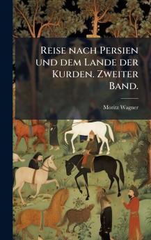 Reise nach Persien und dem Lande der Kurden. Zweiter Band.