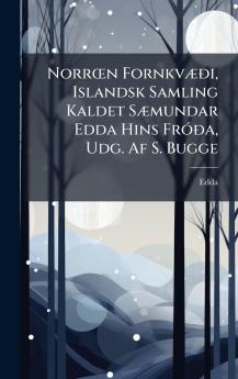 NorrÅn FornkvÃ]Ã°i Islandsk Samling Kaldet SÃ]mundar Edda Hins FrÃ3Ã°a Udg. Af S. Bugge