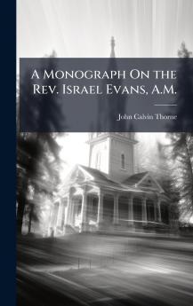 Monograph On the Rev. Israel Evans A.M.