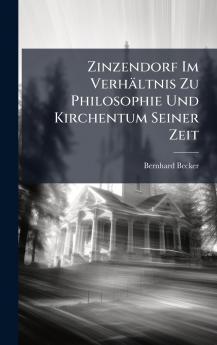 Zinzendorf Im Verhältnis Zu Philosophie Und Kirchentum Seiner Zeit