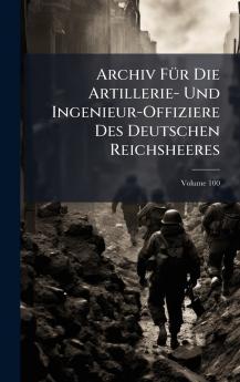 Archiv FÃ1/4r Die Artillerie- Und Ingenieur-Offiziere Des Deutschen Reichsheeres