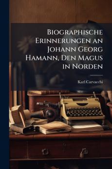 Biographische Erinnerungen an Johann Georg Hamann Den Magus in Norden