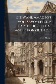 Wahl Amadeo's von Savoyen zum Papste durch das Basler Konzil (1439).