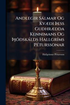 Andlegir Sàlmar Og KvÃ]Ã°i Ã&#158;ess GuÃ°hrÃ]dda Kennimans Og Ã&#158;jÃ3Ã°skàlds HallgrÃ-ms PÃ(c)turssonar