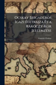 Ocskay BrigadÃ(c)ros Igazi Ã&#137;letrajza Ã&#137;s a RàkÃ3czy-Kor JellemzÃ(c)se