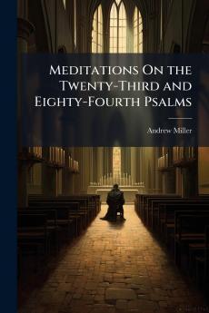 Meditations On the Twenty-Third and Eighty-Fourth Psalms
