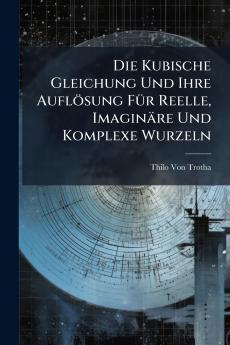 Kubische Gleichung Und Ihre Auflösung FÃ1/4r Reelle Imaginäre Und Komplexe Wurzeln