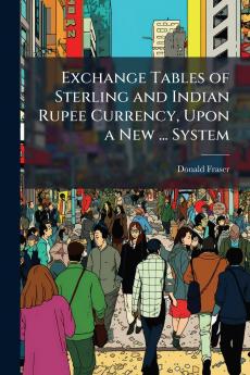 Exchange Tables of Sterling and Indian Rupee Currency Upon a New ... System