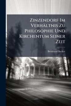 Zinzendorf Im Verhältnis Zu Philosophie Und Kirchentum Seiner Zeit