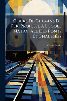 Cours De Chemins De Fer ProfessÃ(c) Ã&#128; L'ecole Nationale Des Ponts Et ChaussÃ(c)es