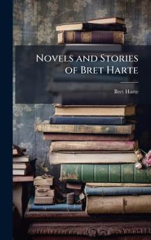 Novels and Stories of Bret Harte