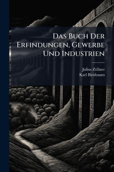 Buch Der Erfindungen Gewerbe Und Industrien