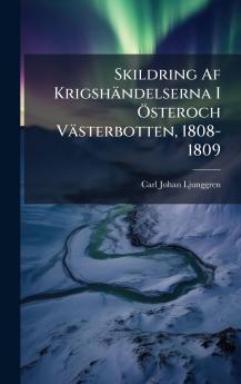 Skildring Af Krigshändelserna I Ã-steroch Västerbotten 1808-1809