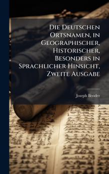 Deutschen Ortsnamen in Geographischer Historischer Besonders in Sprachlicher Hinsicht Zweite Ausgabe