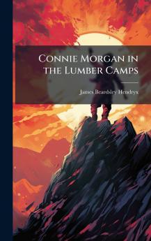 Connie Morgan in the Lumber Camps
