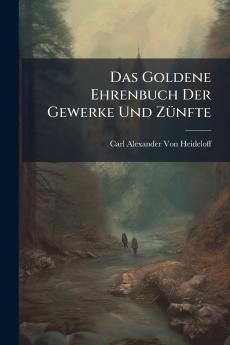 Goldene Ehrenbuch Der Gewerke Und ZÃ1/4nfte