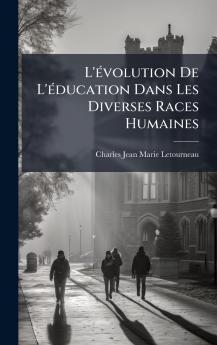 L'Ã(c)volution De L'Ã(c)ducation Dans Les Diverses Races Humaines