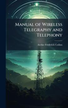 Manual of Wireless Telegraphy and Telephony