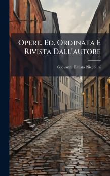 Opere. Ed. Ordinata E Rivista Dall'autore