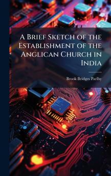 Brief Sketch of the Establishment of the Anglican Church in India