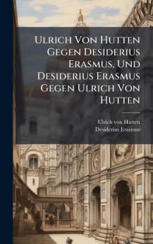 Ulrich Von Hutten Gegen Desiderius Erasmus Und Desiderius Erasmus Gegen Ulrich Von Hutten